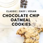 overhead shot of vegan oatmeal chocolate chip cookie with chocolate chips in background and text overlay for pinterest