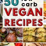 Pinnable image of 50 vegan low carb recipes.